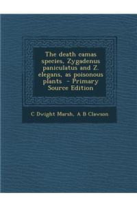 The Death Camas Species, Zygadenus Paniculatus and Z. Elegans, as Poisonous Plants - Primary Source Edition