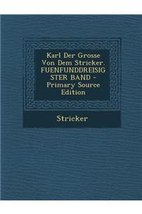 Karl Der Grosse Von Dem Stricker. Fuenfunddreisigster Band - Primary Source Edition