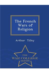The French Wars of Religion - War College Series