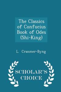 The Classics of Confucius Book of Odes (Shi-King) - Scholar's Choice Edition