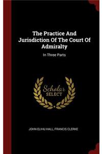 The Practice And Jurisdiction Of The Court Of Admiralty