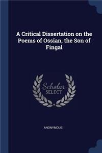 A Critical Dissertation on the Poems of Ossian, the Son of Fingal
