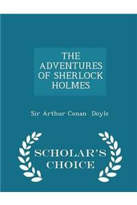 The Adventures of Sherlock Holmes - Scholar's Choice Edition