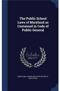 The Public School Laws of Maryland as Contained in Code of Public General