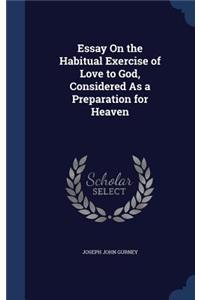 Essay On the Habitual Exercise of Love to God, Considered As a Preparation for Heaven