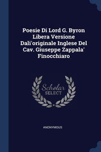 Poesie Di Lord G. Byron Libera Versione Dali'originale Inglese Del Cav. Giuseppe Zappala' Finocchiaro