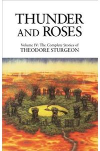 Thunder and Roses: Volume IV: The Complete Stories of Theodore Sturgeon