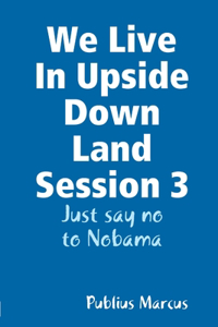 We Live In Upside Down Land Session 3