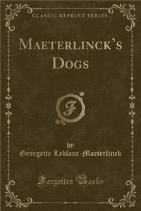 Maeterlincks Dogs (Classic Reprint)