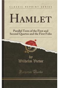Hamlet: Parallel Texts of the First and Second Quartos and the First Folio (Classic Reprint)