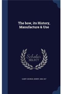 The bow, its History, Manufacture & Use