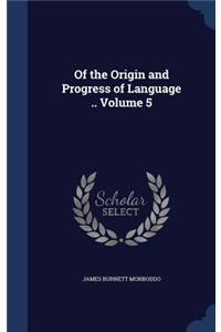 Of the Origin and Progress of Language .. Volume 5