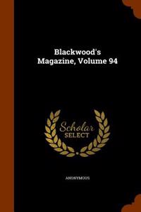 Blackwood's Magazine, Volume 94