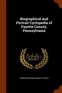 Biographical and Portrait Cyclopedia of Fayette County, Pennsylvania