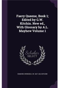 Faery Queene, Book 1; Edited by G.W. Kitchin. New ed., With Glossary by A.L. Mayhew Volume 1