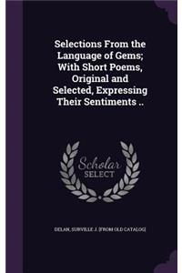 Selections From the Language of Gems; With Short Poems, Original and Selected, Expressing Their Sentiments ..