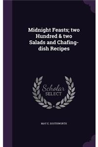 Midnight Feasts; Two Hundred & Two Salads and Chafing-Dish Recipes