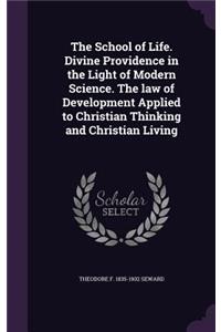 School of Life. Divine Providence in the Light of Modern Science. The law of Development Applied to Christian Thinking and Christian Living