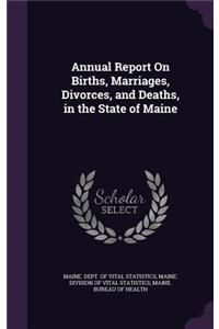 Annual Report on Births, Marriages, Divorces, and Deaths, in the State of Maine