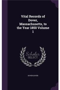Vital Records of Dover, Massachusetts, to the Year 1850 Volume 1