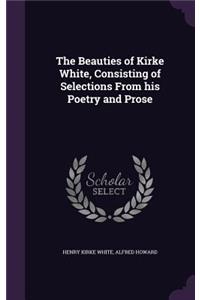 The Beauties of Kirke White, Consisting of Selections From his Poetry and Prose