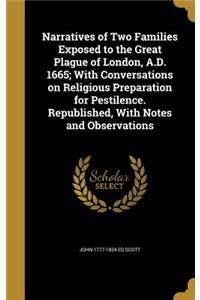 Narratives of Two Families Exposed to the Great Plague of London, A.D. 1665; With Conversations on Religious Preparation for Pestilence. Republished, With Notes and Observations