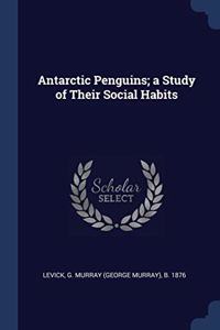 ANTARCTIC PENGUINS; A STUDY OF THEIR SOC