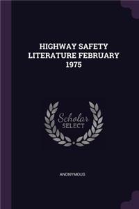 Highway Safety Literature February 1975