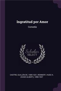 Ingratitud por Amor