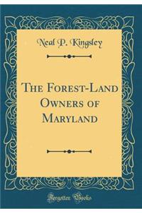 The Forest-Land Owners of Maryland (Classic Reprint)