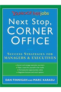 Next Stop, Corner Office: Yahoo! Hotjobs Success Strategies for Managers & Executives