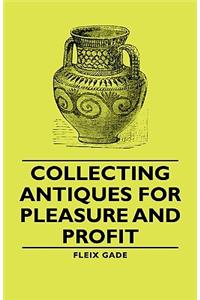 Collecting Antiques for Pleasure and Profit