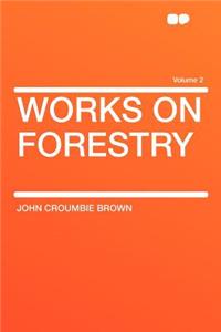 Works on Forestry Volume 2