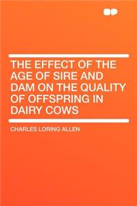 The Effect of the Age of Sire and Dam on the Quality of Offspring in Dairy Cows