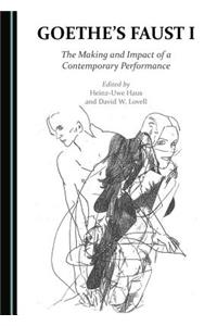 Goethe's Faust I: The Making and Impact of a Contemporary Performance