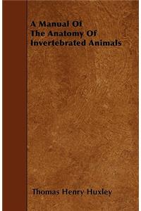 A Manual of the Anatomy of Invertebrated Animals