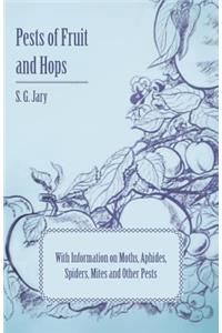 Pests of Fruit and Hops - With Information on Moths, Aphides, Spiders, Mites and Other Pests