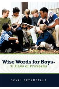 Wise Words for Boys - 31 Days of Proverbs