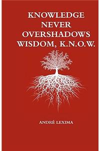 Knowledge Never Overshadows Wisdom, K.N.O.W.