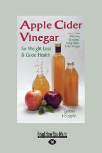 Apple Cider Vinegar for Weight Loss & Good Health