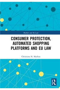 Consumer Protection, Automated Shopping Platforms and EU Law