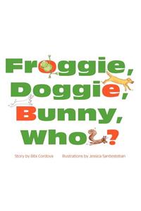 Froggie, Doggie, Bunny, Who?
