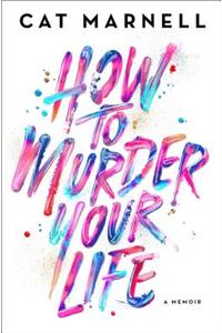 How to Murder Your Life