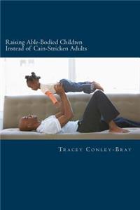 Raising Able-Bodied Children Instead of Cain-Stricken Adults