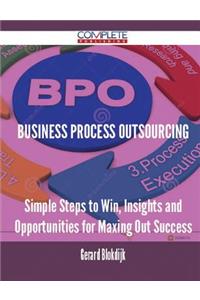 Business Process Outsourcing - Simple Steps to Win, Insights and Opportunities for Maxing Out Success