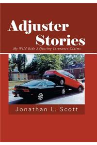 Adjuster Stories: My Wild Ride Adjusting Insurance Claims