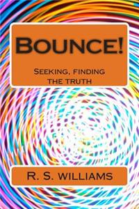 Bounce! 2: Seeking, finding the truth