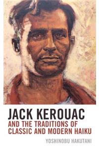 Jack Kerouac and the Traditions of Classic and Modern Haiku