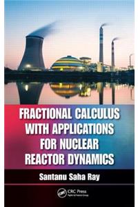 Fractional Calculus with Applications for Nuclear Reactor Dynamics