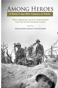 Among Heroes: A Marine Corps Rifle Company on Peleliu